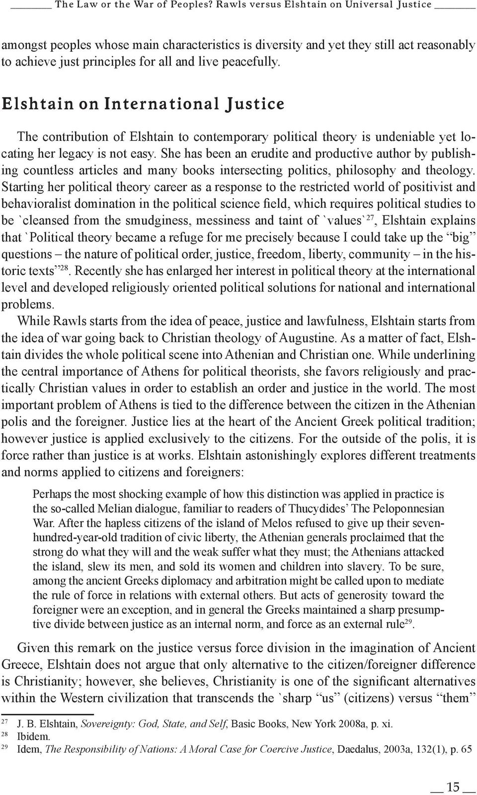 Elshtain on International Justice The contribution of Elshtain to contemporary political theory is undeniable yet locating her legacy is not easy.
