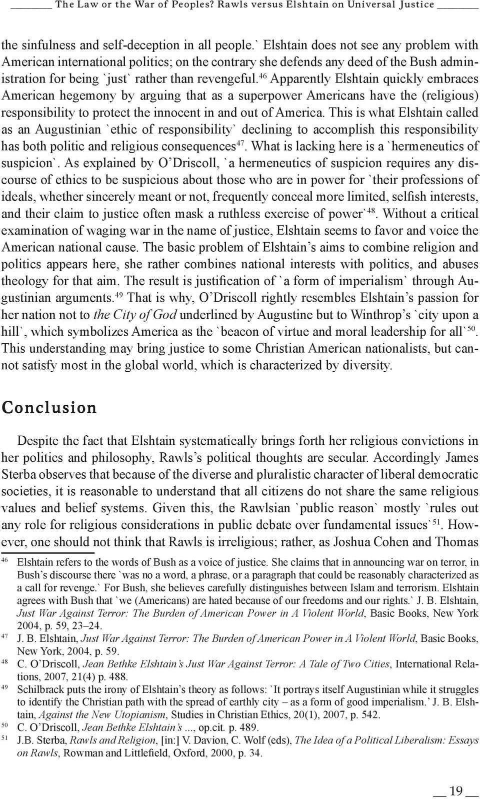 46 Apparently Elshtain quickly embraces American hegemony by arguing that as a superpower Americans have the (religious) responsibility to protect the innocent in and out of America.