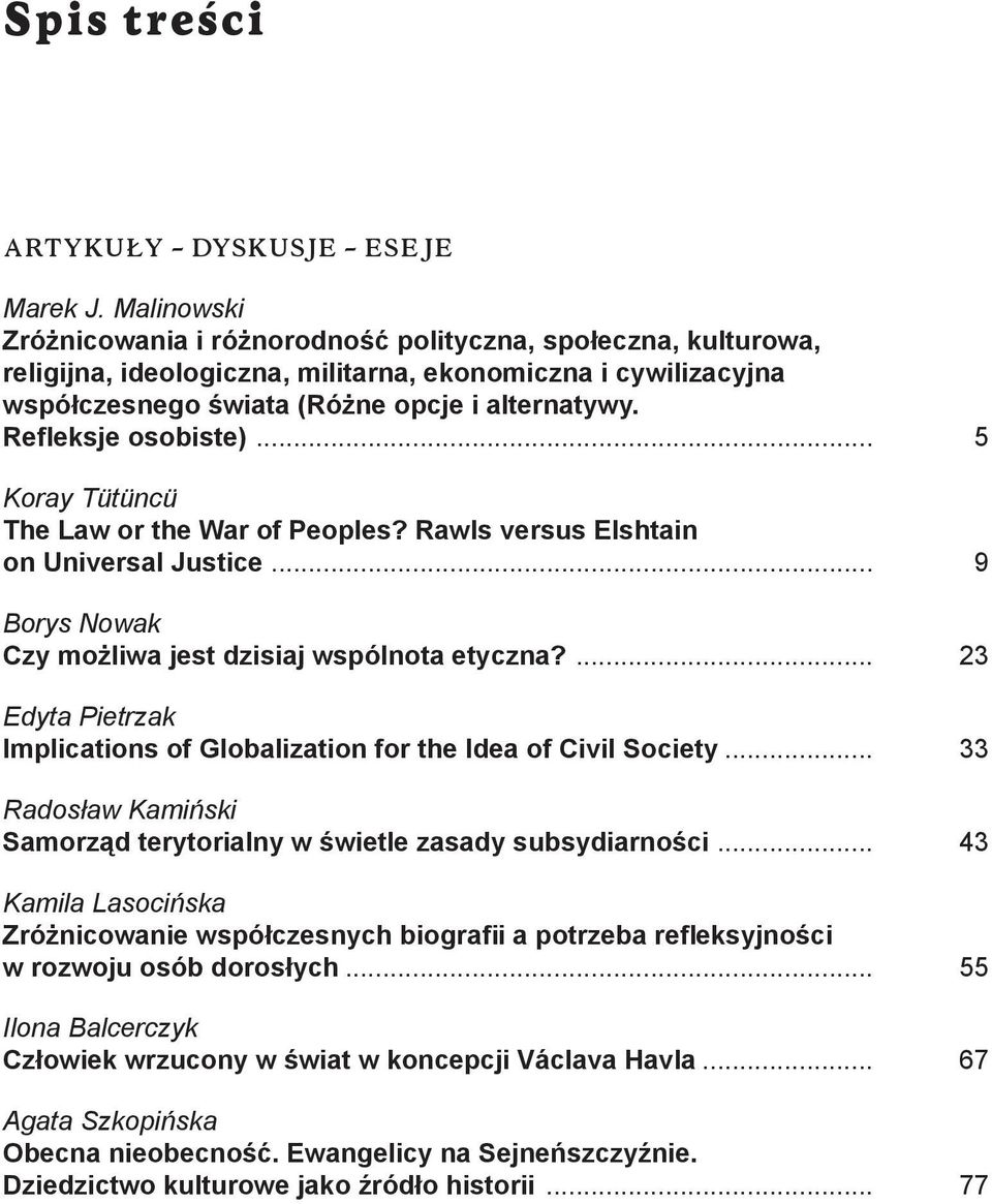 Refleksje osobiste)... 5 Koray Tütüncü The Law or the War of Peoples? Rawls versus Elshtain on Universal Justice... 9 Borys Nowak Czy możliwa jest dzisiaj wspólnota etyczna?