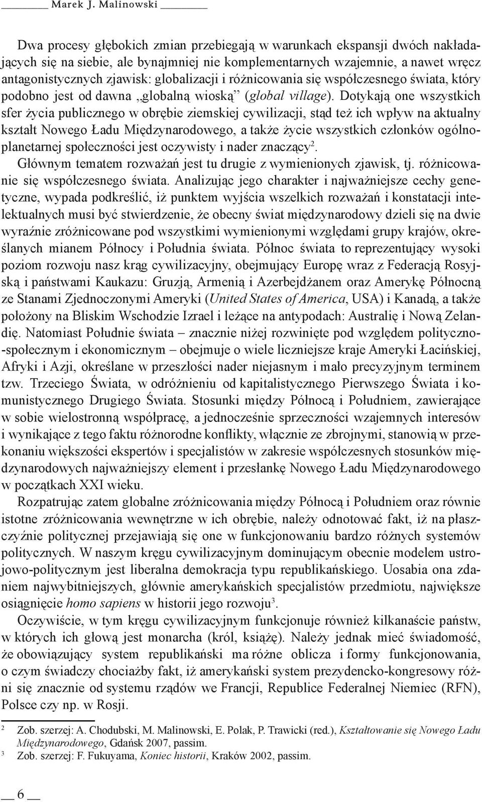 globalizacji i różnicowania się współczesnego świata, który podobno jest od dawna globalną wioską (global village).