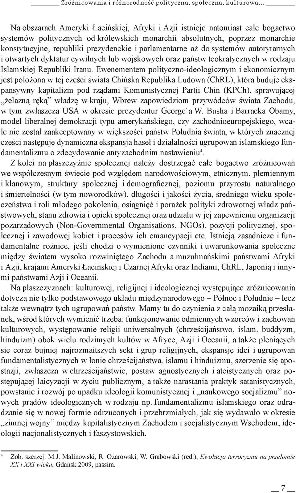 i parlamentarne aż do systemów autorytarnych i otwartych dyktatur cywilnych lub wojskowych oraz państw teokratycznych w rodzaju Islamskiej Republiki Iranu.