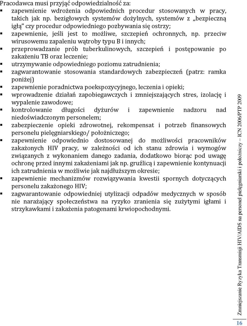 przeciw wirusowemu zapaleniu wątroby typu B i innych; przeprowadzanie prób tuberkulinowych, szczepień i postępowanie po zakażeniu TB oraz leczenie; utrzymywanie odpowiedniego poziomu zatrudnienia;