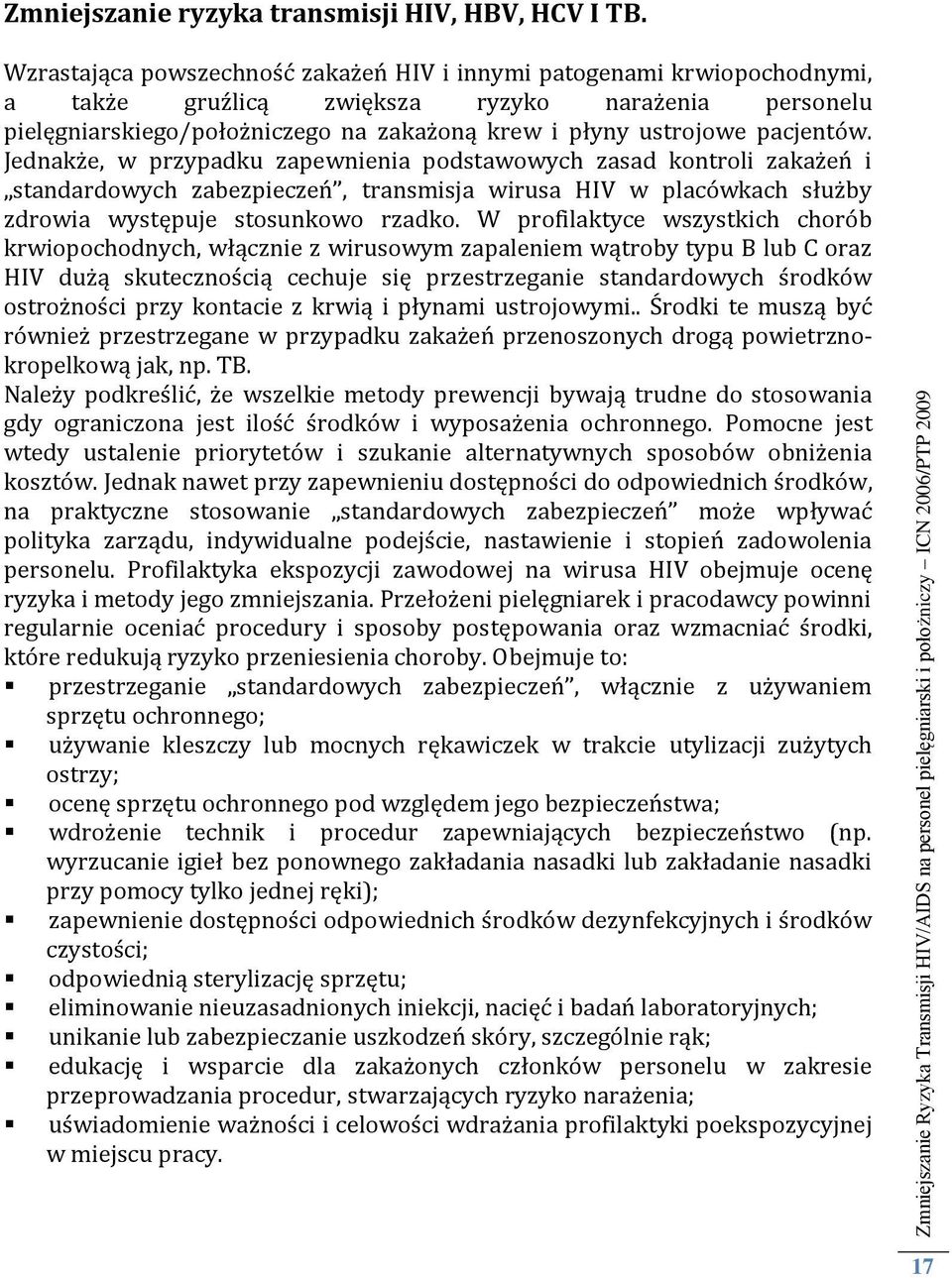 pacjentów. Jednakże, w przypadku zapewnienia podstawowych zasad kontroli zakażeń i standardowych zabezpieczeń, transmisja wirusa HIV w placówkach służby zdrowia występuje stosunkowo rzadko.