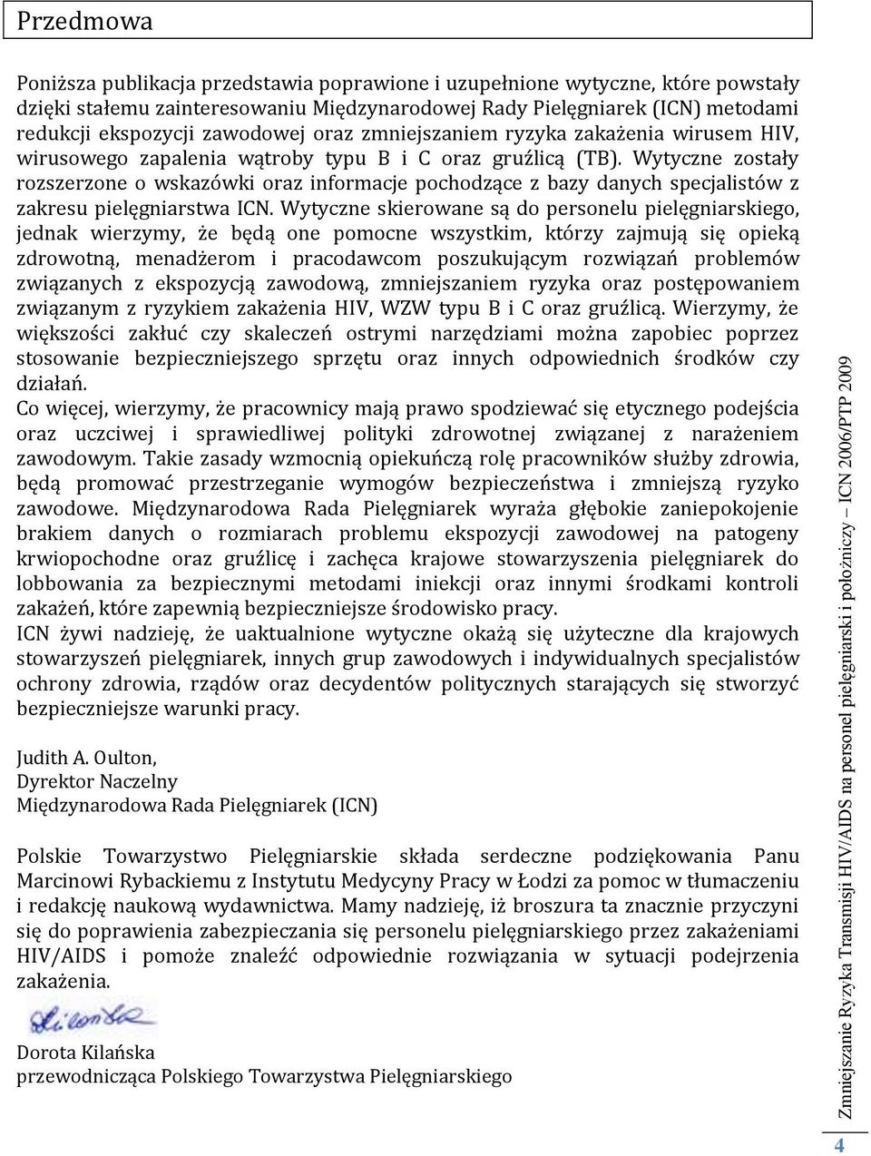 Wytyczne zostały rozszerzone o wskazówki oraz informacje pochodzące z bazy danych specjalistów z zakresu pielęgniarstwa ICN.