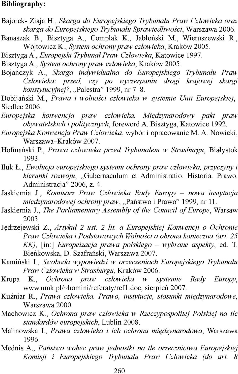 , Skarga indywidualna do Europejskiego Trybunału Praw Człowieka: przed, czy po wyczerpaniu drogi krajowej skargi konstytucyjnej?, Palestra 1999, nr 7 8. Dobijański M.