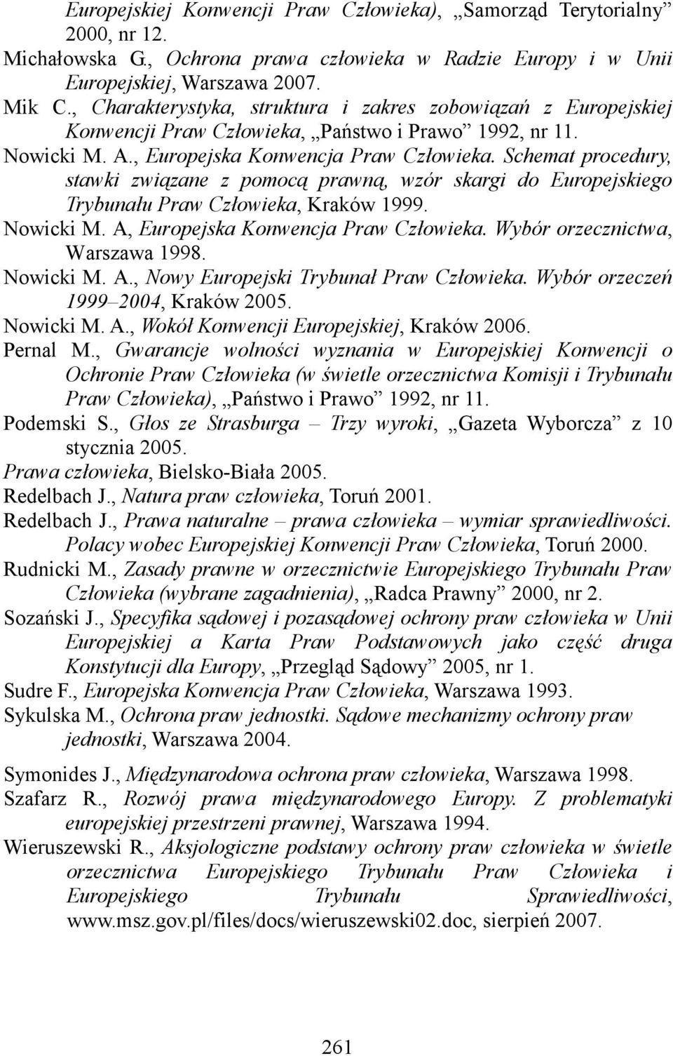 Schemat procedury, stawki związane z pomocą prawną, wzór skargi do Europejskiego Trybunału Praw Człowieka, Kraków 1999. Nowicki M. A, Europejska Konwencja Praw Człowieka.