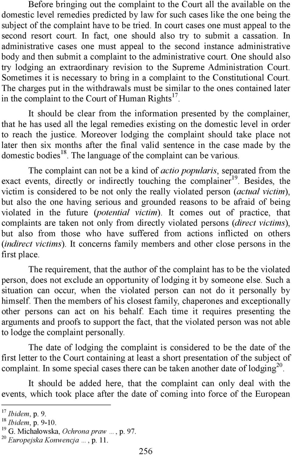 In administrative cases one must appeal to the second instance administrative body and then submit a complaint to the administrative court.