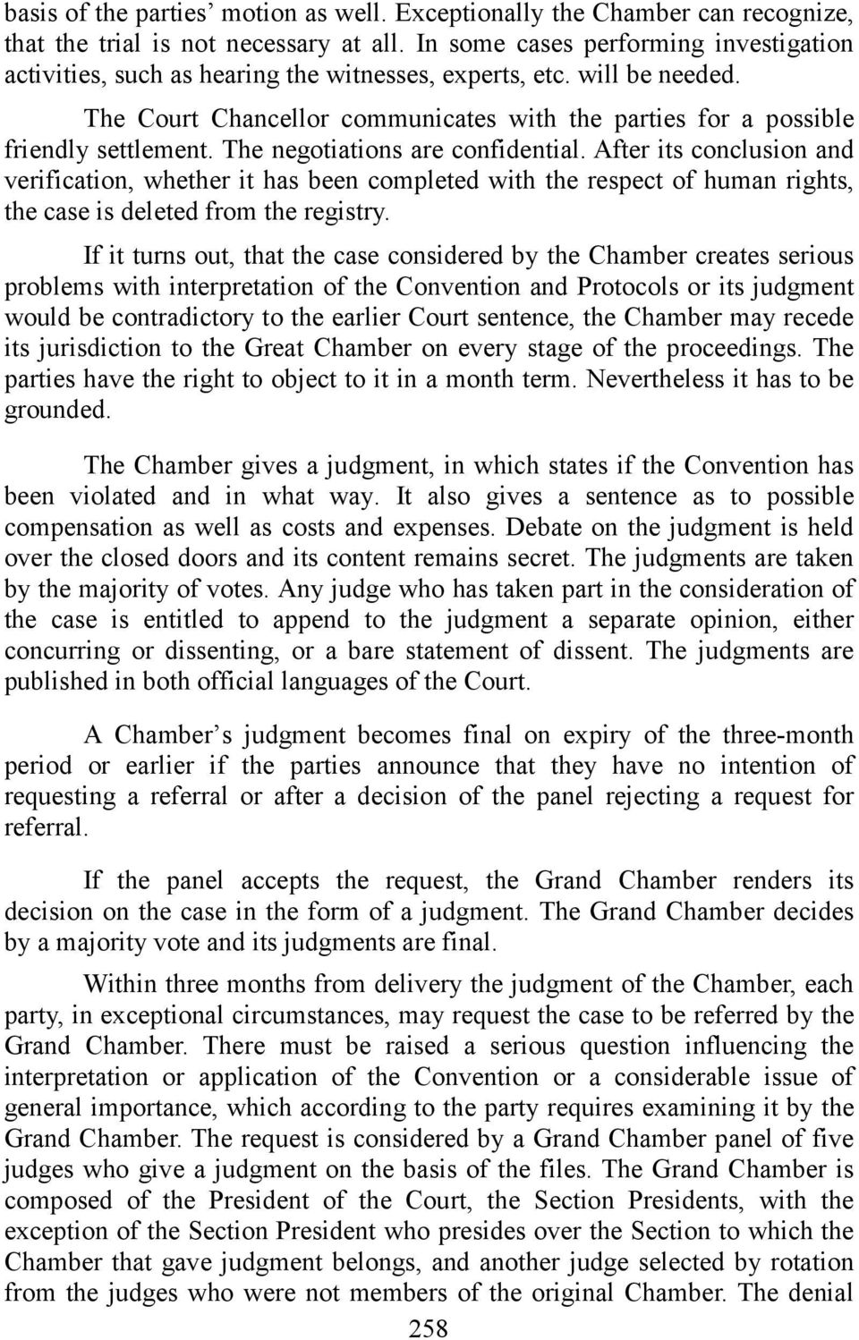 The negotiations are confidential. After its conclusion and verification, whether it has been completed with the respect of human rights, the case is deleted from the registry.