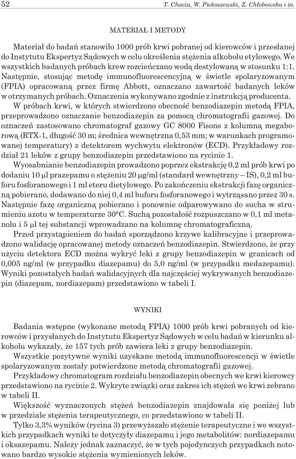 We wszystkich badanych próbach krew rozcieñczano wod¹ destylowan¹ w stosunku 1:1.