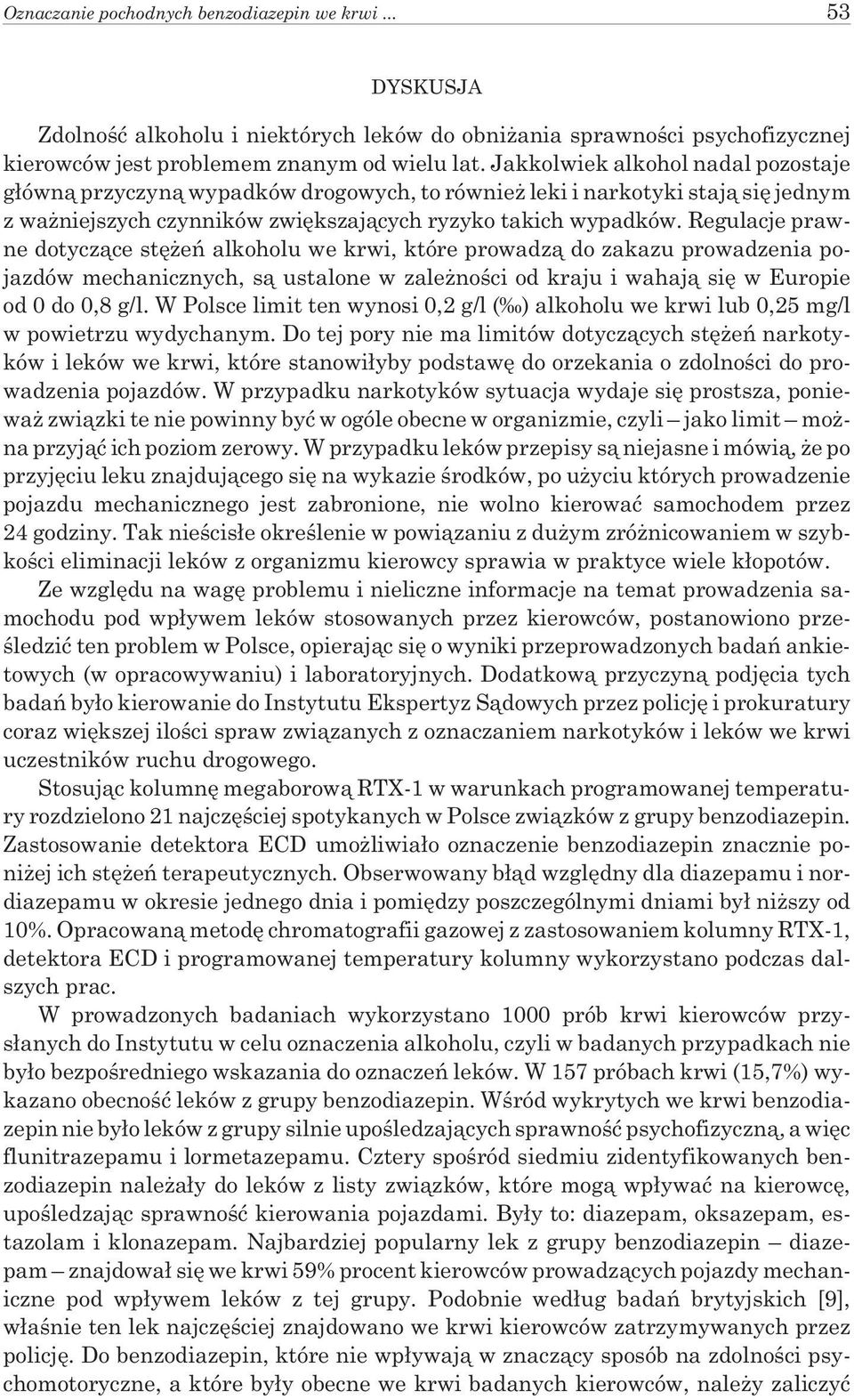 Regulacje prawne dotycz¹ce stê eñ alkoholu we krwi, które prowadz¹ do zakazu prowadzenia pojazdów mechanicznych, s¹ ustalone w zale noœci od kraju i wahaj¹ siê w Europie od 0 do 0,8 g/l.