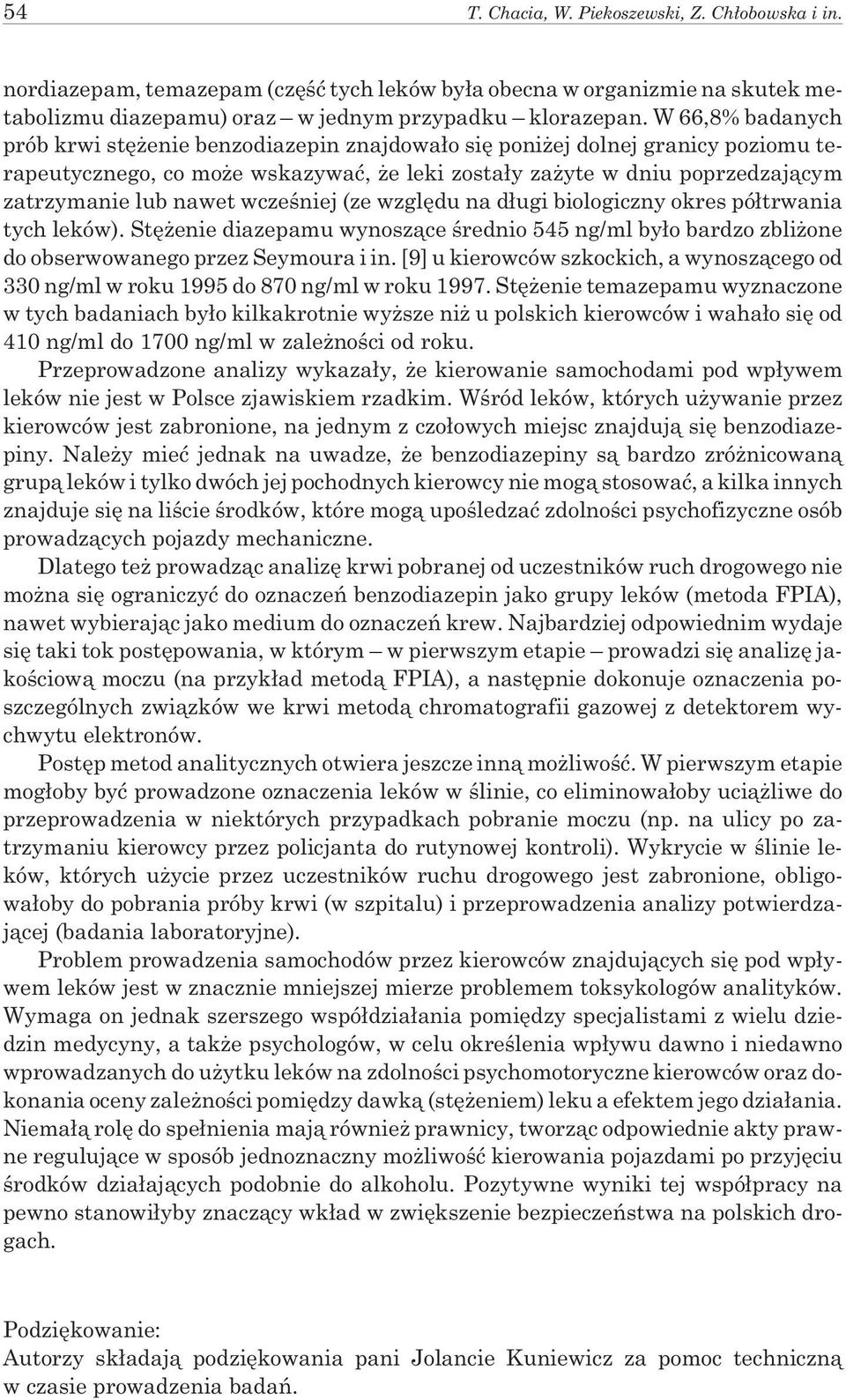 wczeœniej (ze wzglêdu na d³ugi biologiczny okres pó³trwania tych leków). Stê enie diazepamu wynosz¹ce œrednio 545 ng/ml by³o bardzo zbli one do obserwowanego przez Seymoura i in.