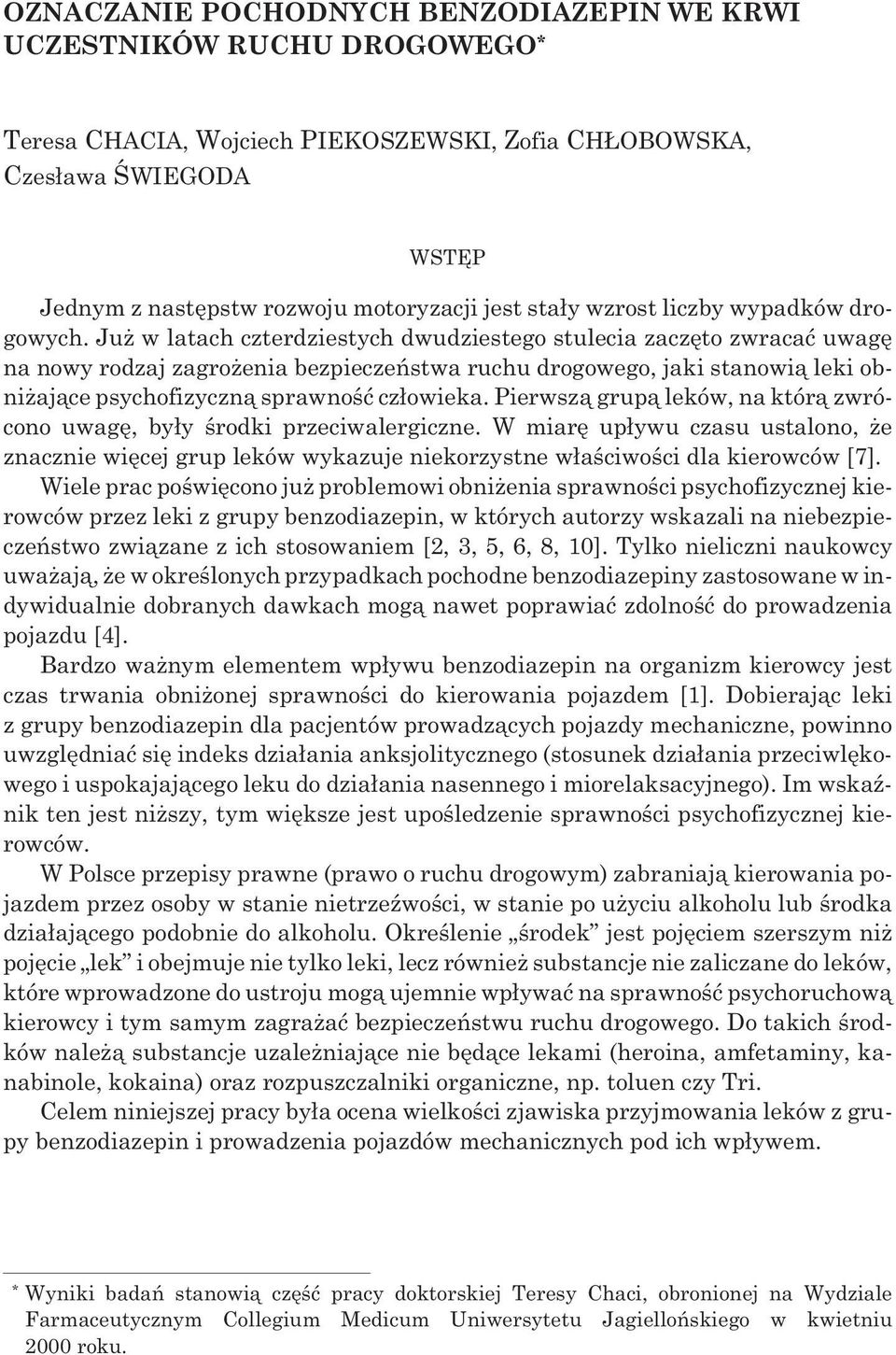 Ju w latach czterdziestych dwudziestego stulecia zaczêto zwracaæ uwagê na nowy rodzaj zagro enia bezpieczeñstwa ruchu drogowego, jaki stanowi¹ leki obni aj¹ce psychofizyczn¹ sprawnoœæ cz³owieka.