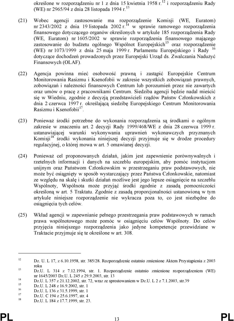 14 w sprawie ramowego rozporządzenia finansowego dotyczącego organów określonych w artykule 185 rozporządzenia Rady (WE, Euratom) nr 1605/2002 w sprawie rozporządzenia finansowego mającego