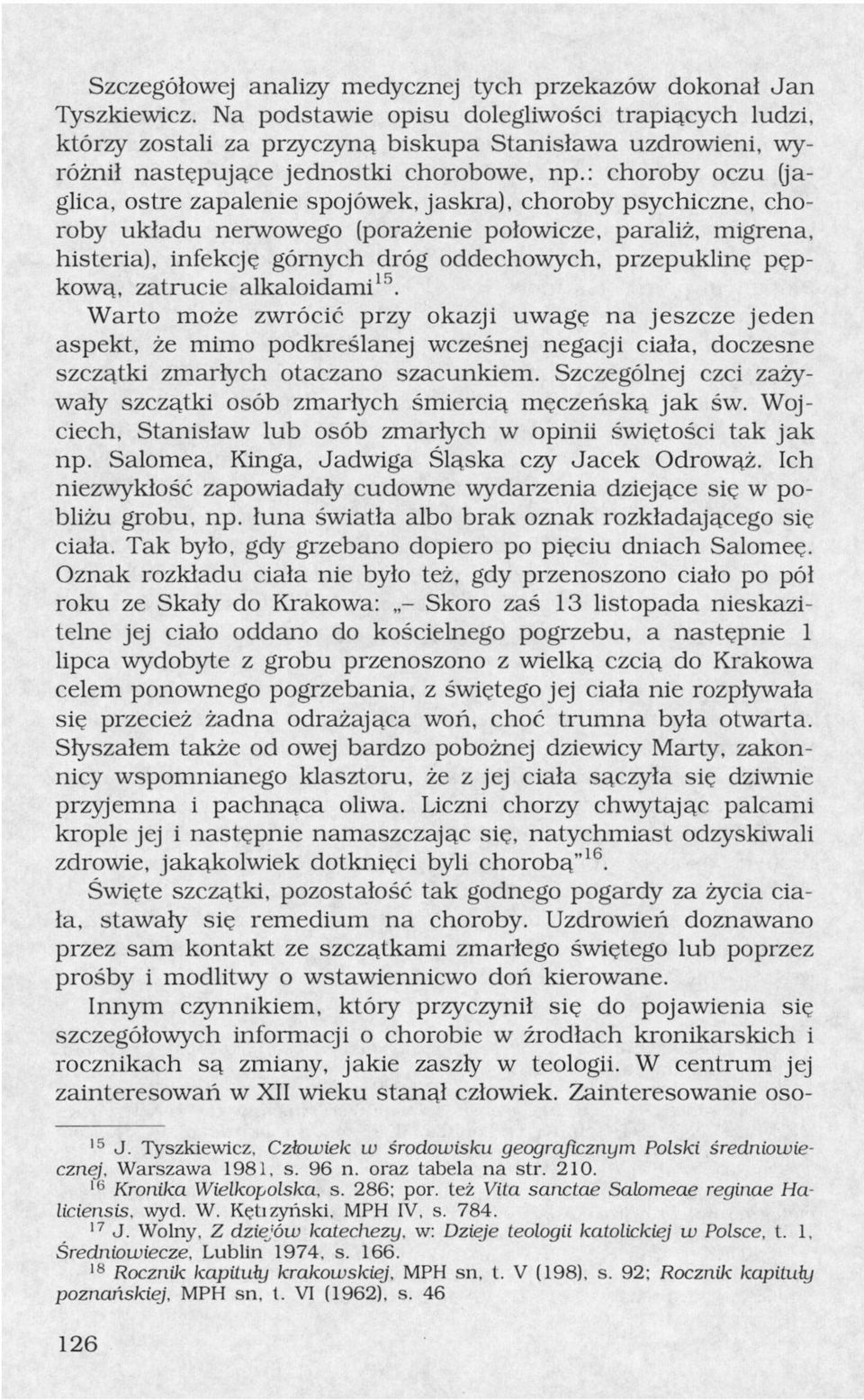 : choroby oczu (jaglica, ostre zapalenie spojówek, jaskra), choroby psychiczne, choroby układu nerwowego (porażenie połowicze, paraliż, migrena, histeria), infekcję górnych dróg oddechowych,