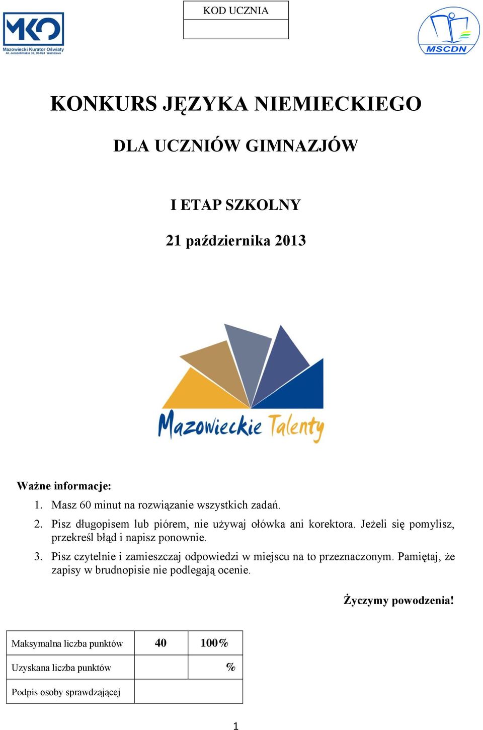Jeżeli się pomylisz, przekreśl błąd i napisz ponownie. 3. Pisz czytelnie i zamieszczaj odpowiedzi w miejscu na to przeznaczonym.