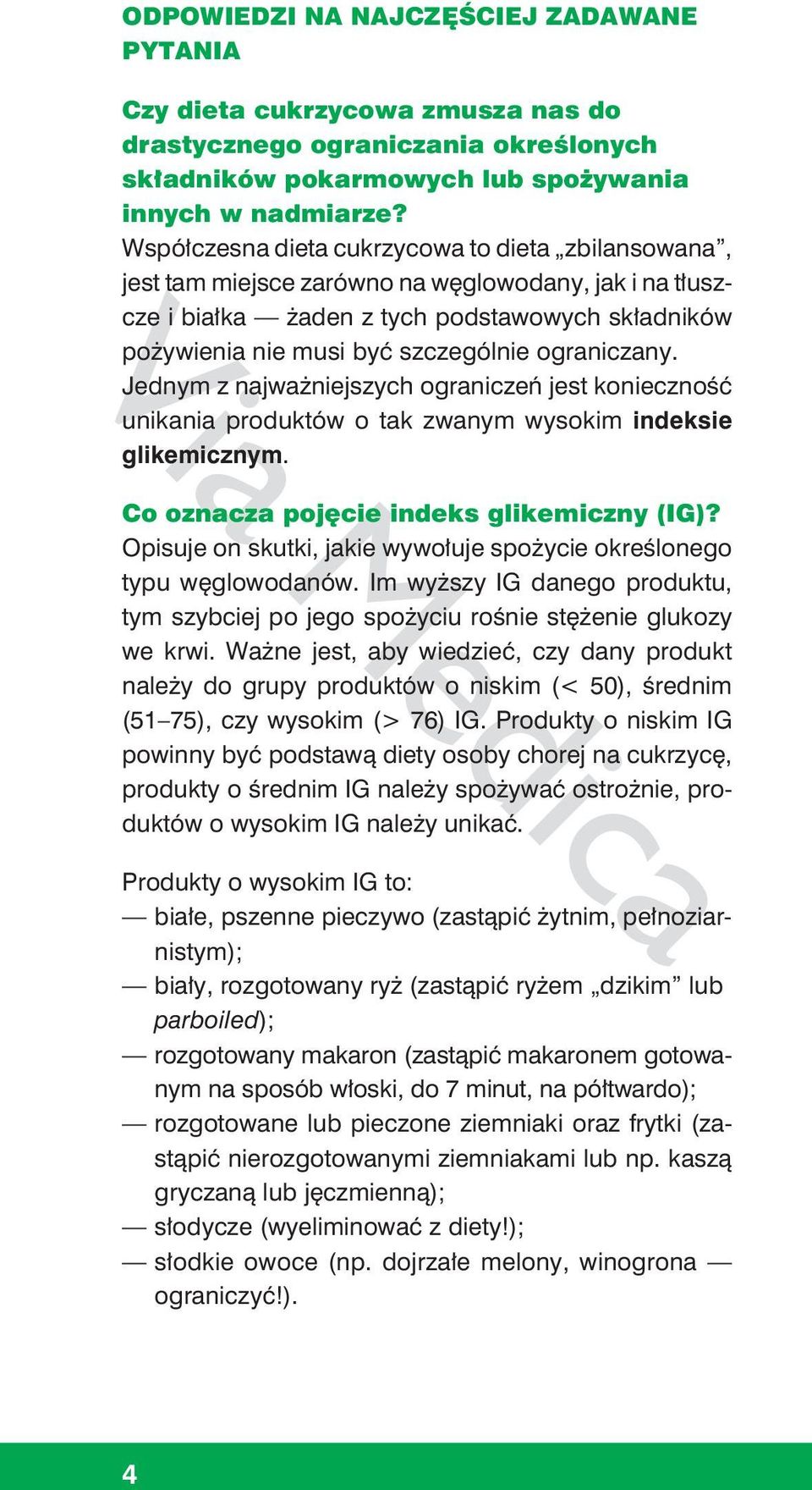 ograniczany. Jednym z najważniejszych ograniczeń jest konieczność unikania produktów o tak zwanym wysokim indeksie glikemicznym. Co oznacza pojęcie indeks glikemiczny (IG)?