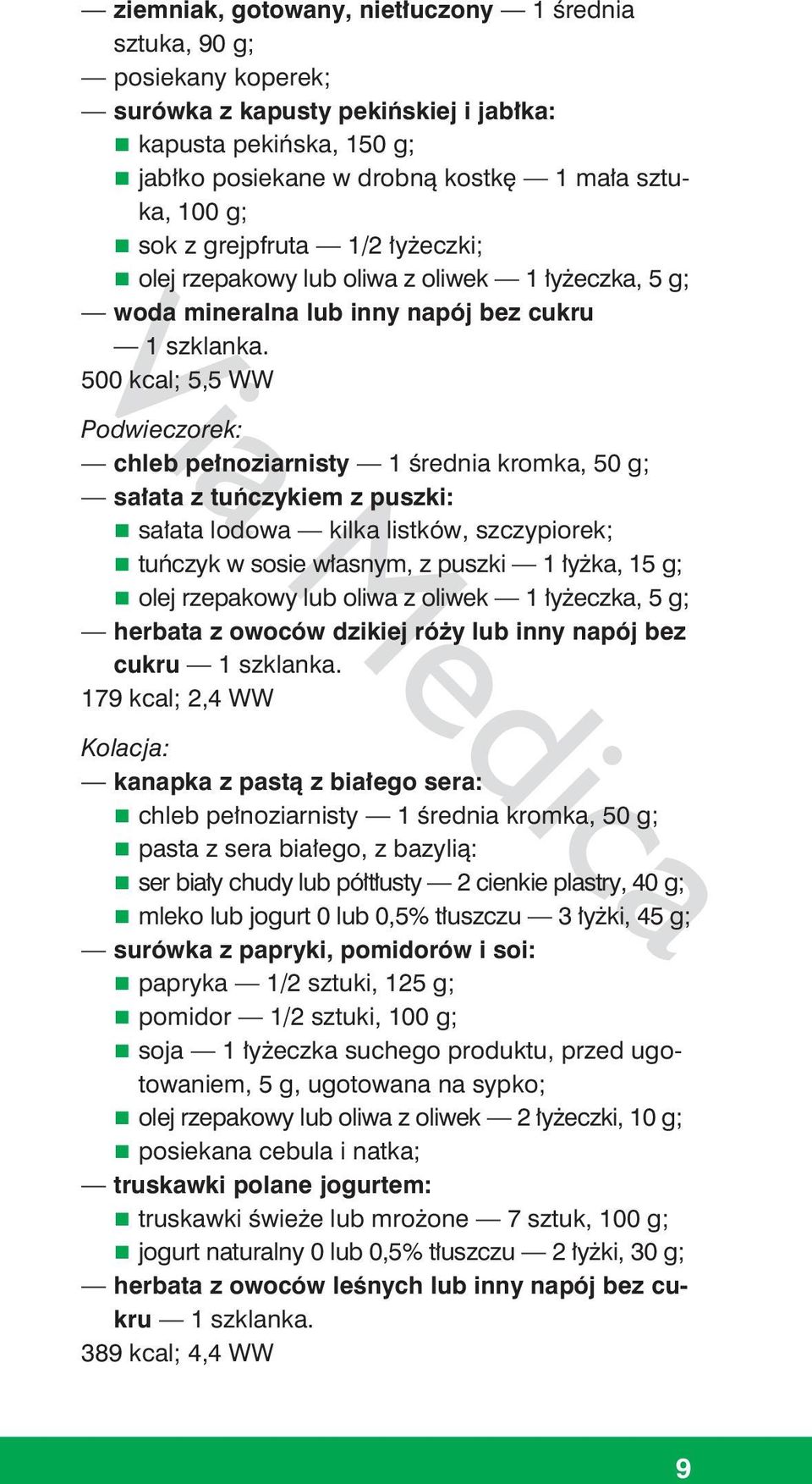 puszki 1 łyżka, 15 g; herbata z owoców dzikiej róży lub inny napój bez cukru 179 kcal; 2,4 WW Kolacja: kanapka z pastą z białego sera: chleb pełnoziarnisty 1 średnia kromka, 50 g; pasta z sera