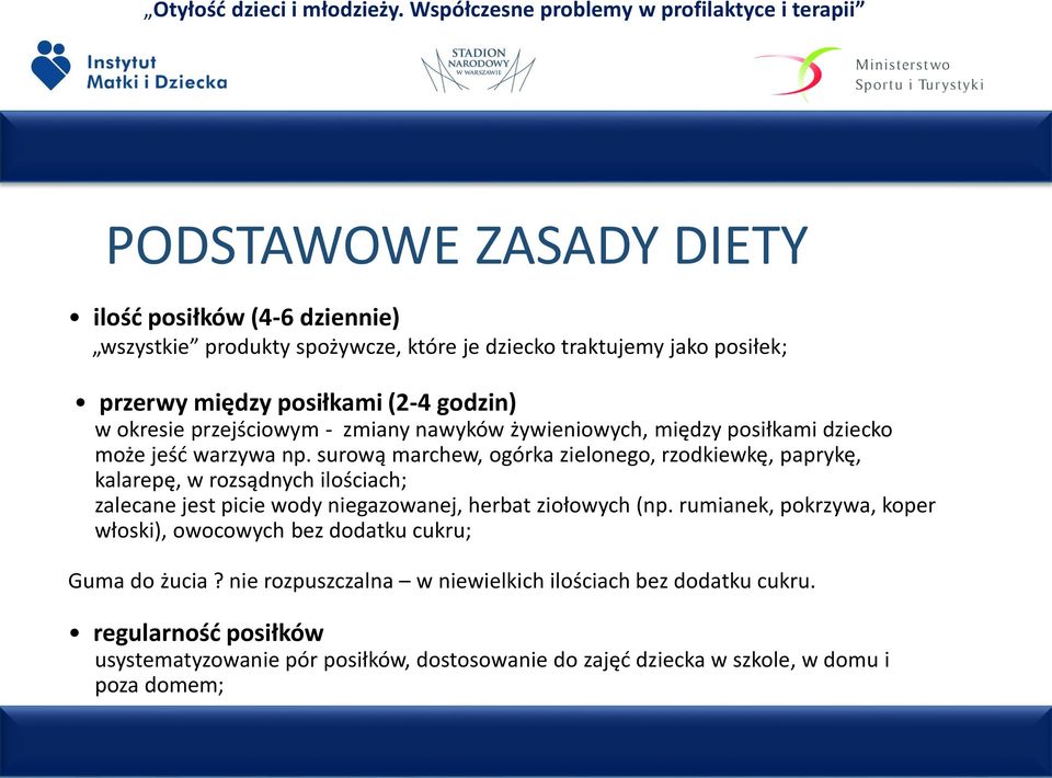 surową marchew, ogórka zielonego, rzodkiewkę, paprykę, kalarepę, w rozsądnych ilościach; zalecane jest picie wody niegazowanej, herbat ziołowych (np.