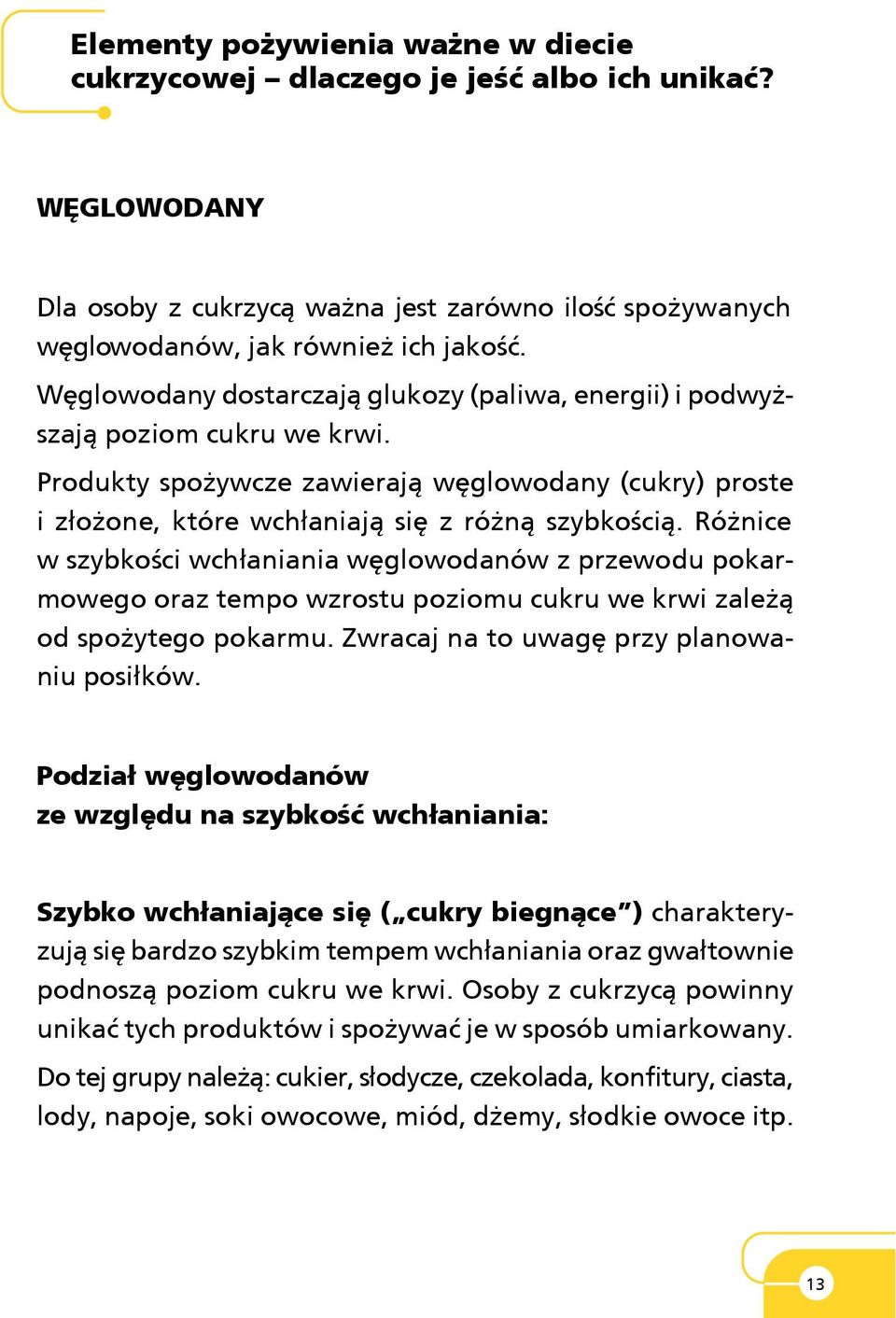 Ró nice w szybkoœci wch³aniania wêglowodanów z przewodu pokarmowego oraz tempo wzrostu poziomu cukru we krwi zale ¹ od spo ytego pokarmu. Zwracaj na to uwagê przy planowaniu posi³ków.