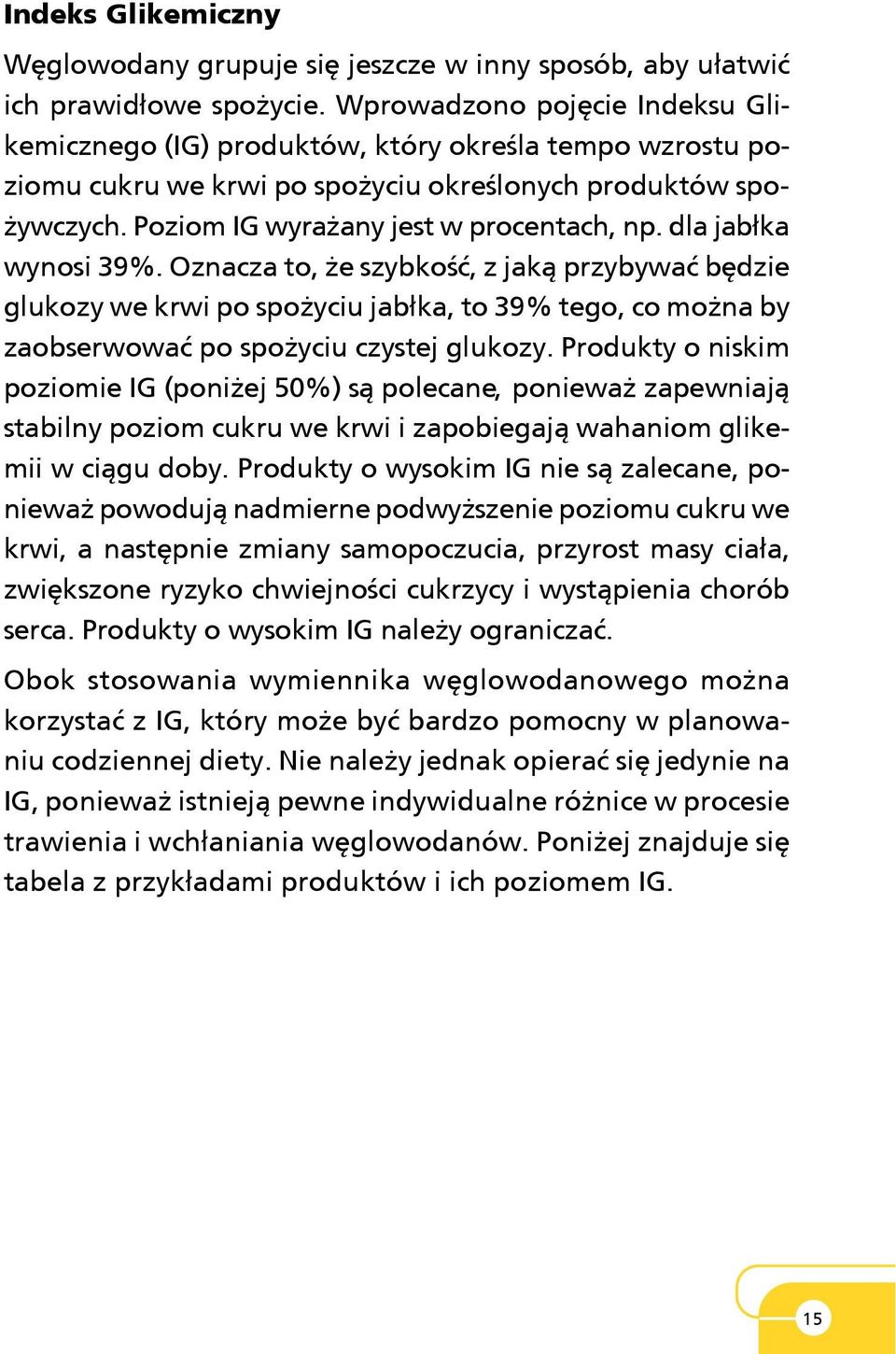 dla jab³ka wynosi 39%. Oznacza to, e szybkoœæ, z jak¹ przybywaæ bêdzie glukozy we krwi po spo yciu jab³ka, to 39% tego, co mo na by zaobserwowaæ po spo yciu czystej glukozy.