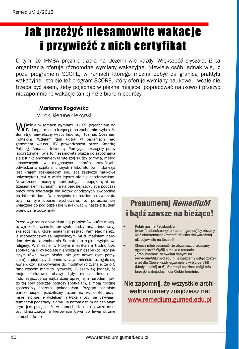 Niewiele osób jednak wie, iż poza programem SCOPE, w ramach którego można odbyć za granicą praktyki wakacyjne, istnieje też program SCORE, który oferuje wymiany naukowe.