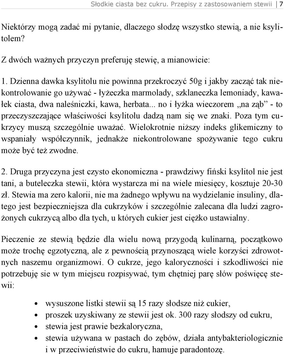 .. no i łyżka wieczorem na ząb - to przeczyszczające właściwości ksylitolu dadzą nam się we znaki. Poza tym cukrzycy muszą szczególnie uważać.