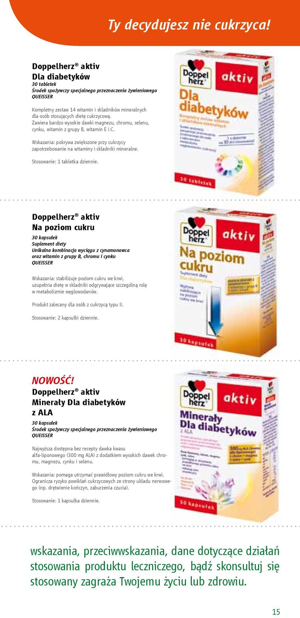 Zawiera bardzo wysokie dawki magnezu, chromu, selenu, cynku, witamin z grupy B, witamin E i C. Wskazania: pokrywa zwiększone przy cukrzycy zapotrzebowanie na witaminy i składniki mineralne.