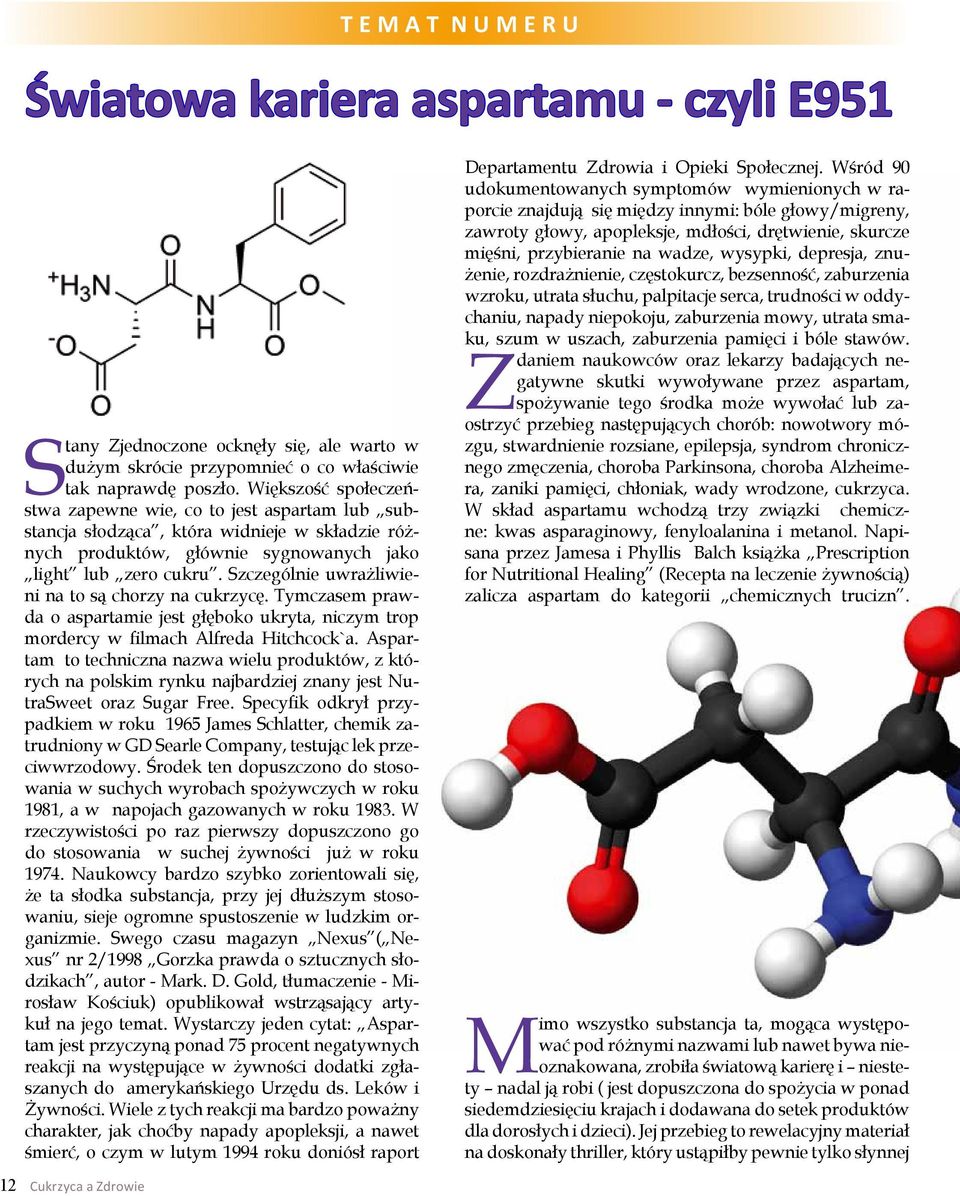 Szczególnie uwrażliwieni na to są chorzy na cukrzycę. Tymczasem prawda o aspartamie jest głęboko ukryta, niczym trop mordercy w filmach Alfreda Hitchcock`a.