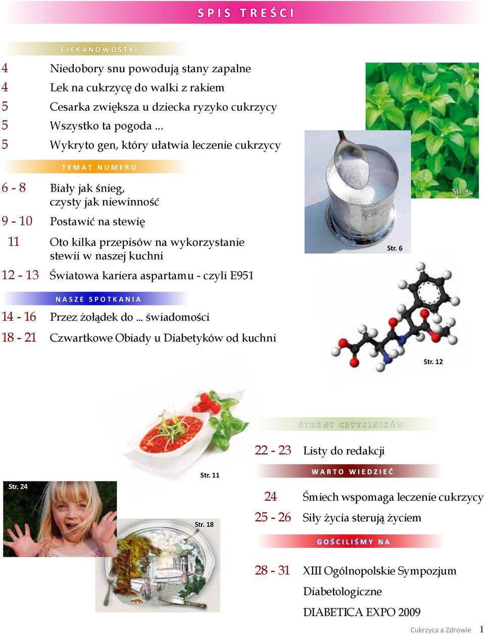 9 9-10 Postawić na stewię 11 Oto kilka przepisów na wykorzystanie stewii w naszej kuchni Str. 6 12-13 Światowa kariera aspartamu - czyli E951 N A S Z E S P O T K A N I A 14-16 Przez żołądek do.
