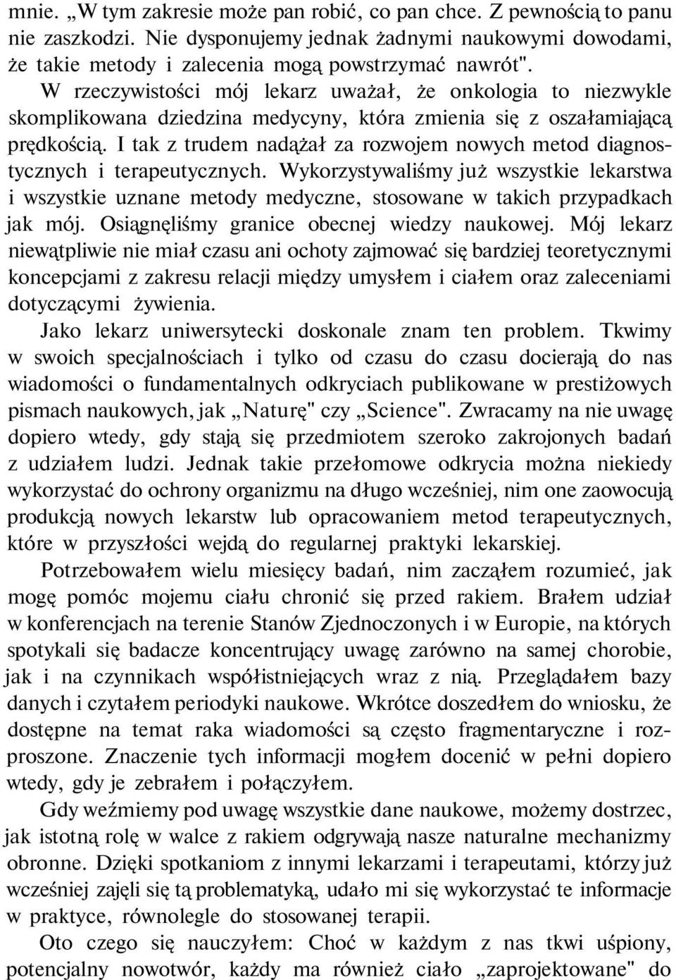 I tak z trudem nadążał za rozwojem nowych metod diagnostycznych i terapeutycznych. Wykorzystywaliśmy już wszystkie lekarstwa i wszystkie uznane metody medyczne, stosowane w takich przypadkach jak mój.