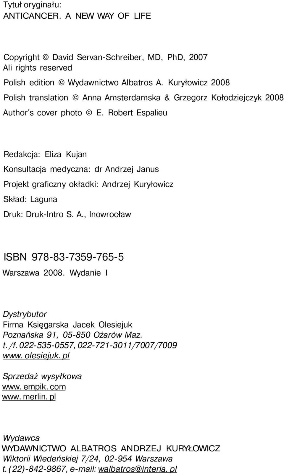 Robert Espalieu Redakcja: Eliza Kujan Konsultacja medyczna: dr Andrzej Janus Projekt graficzny okładki: Andrzej Kuryłowicz Skład: Laguna Druk: Druk-lntro S. A., Inowrocław ISBN 978-83-7359-765-5 Warszawa 2008.