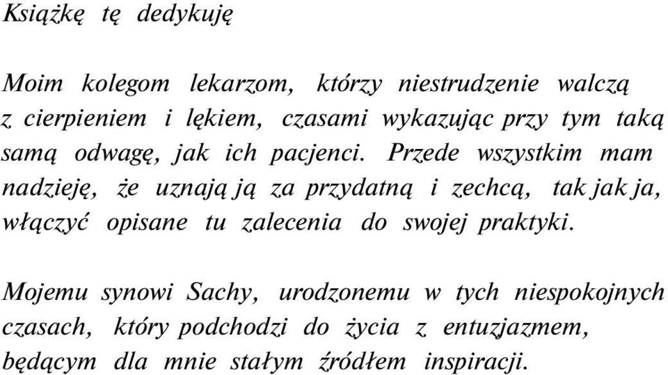 Przede wszystkim mam nadzieję, że uznają ją za przydatną i zechcą, tak jak ja, włączyć opisane tu zalecenia