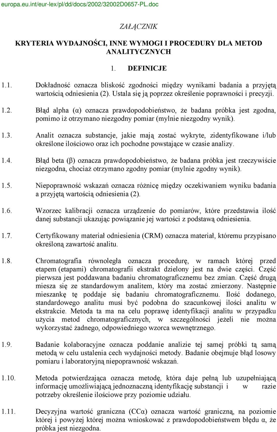 Analit oznacza substancje, jakie mają zostać wykryte, zidentyfikowane i/lub określone ilościowo oraz ich pochodne powstające w czasie analizy. 1.4.