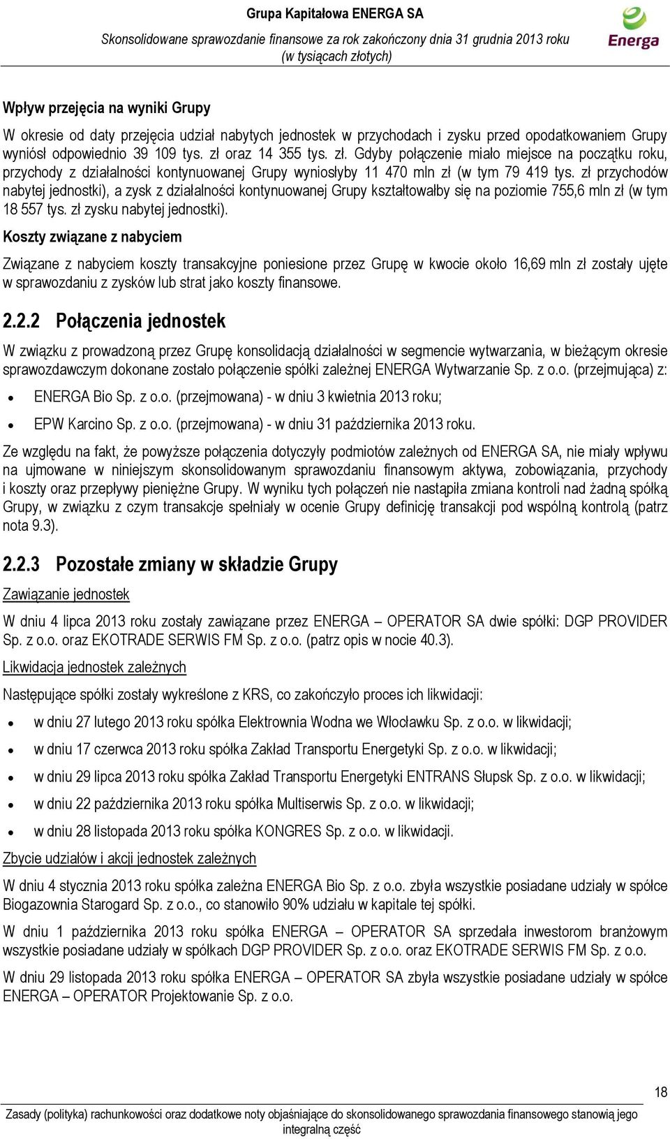 zł przychodów nabytej jednostki), a zysk z działalności kontynuowanej Grupy kształtowałby się na poziomie 755,6 mln zł (w tym 18 557 tys. zł zysku nabytej jednostki).