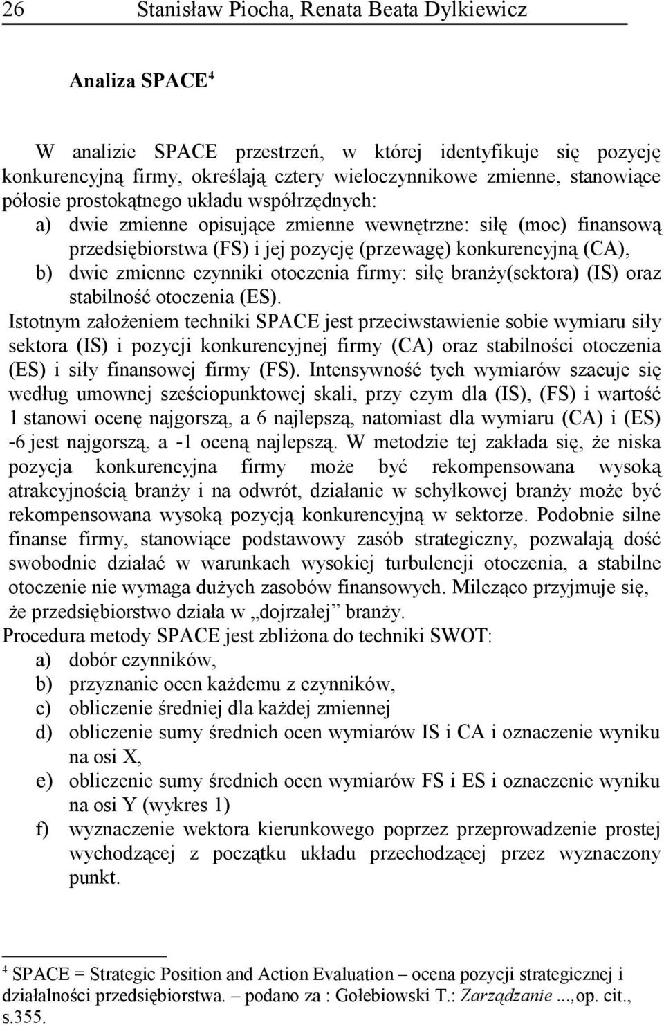 czynniki otoczenia firmy: siłę branży(sektora) (IS) oraz stabilność otoczenia (ES).