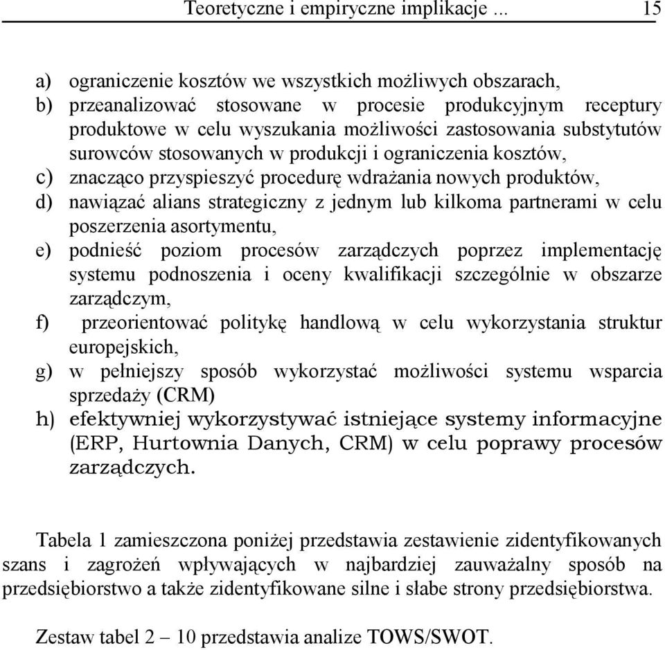 surowców stosowanych w produkcji i ograniczenia kosztów, c) znacząco przyspieszyć procedurę wdrażania nowych produktów, d) nawiązać alians strategiczny z jednym lub kilkoma partnerami w celu