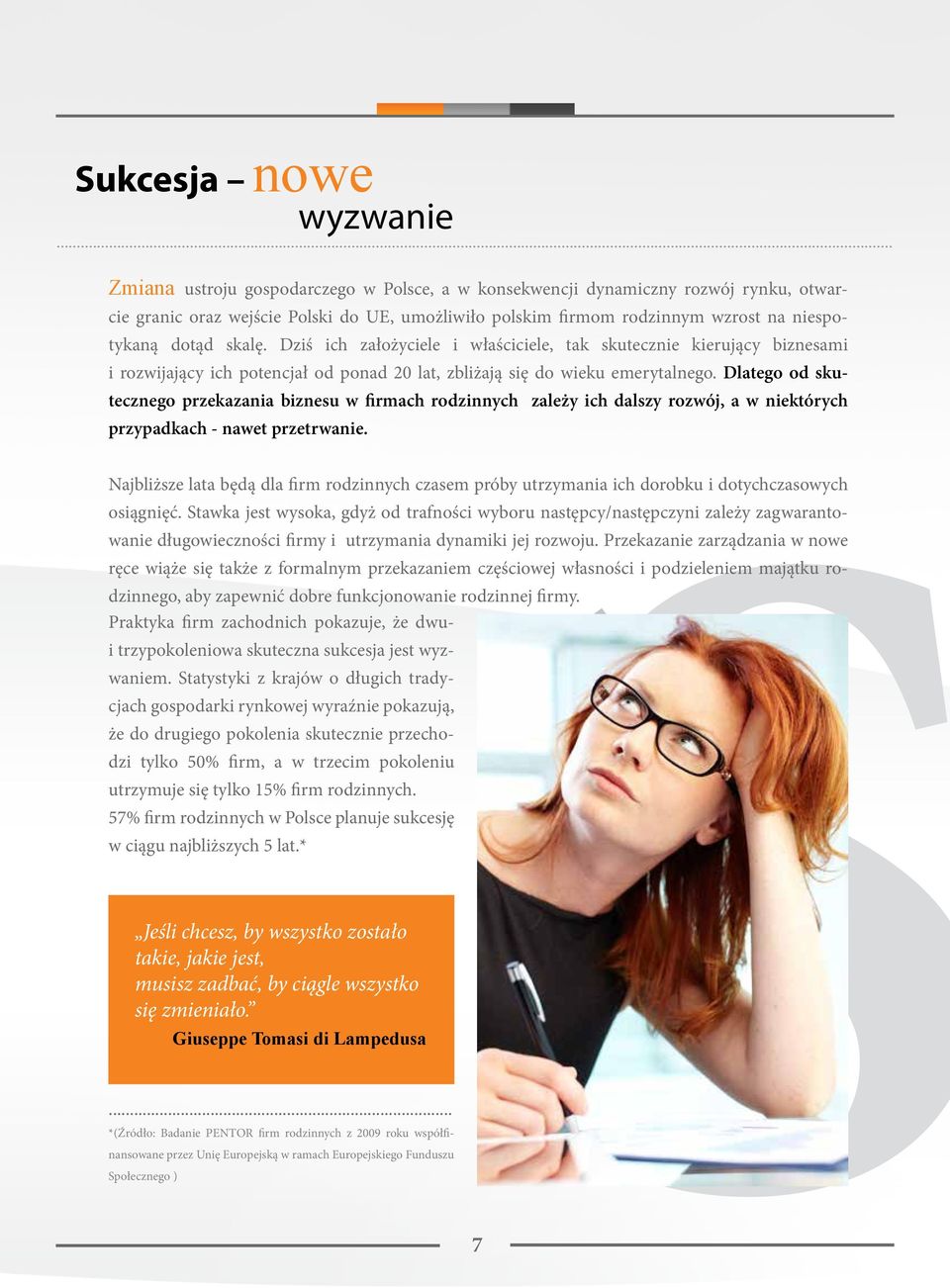 Dziś ich założyciele i właściciele, tak skutecznie kierujący biznesami i rozwijający ich potencjał od ponad 20 lat, zbliżają się do wieku emerytalnego.