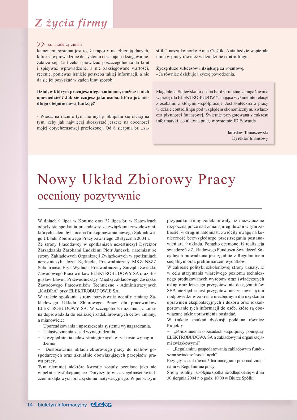 inny sposób. Dział, w którym pracujesz ulega zmianom, możesz o nich opowiedzieć? Jak się czujesz jako osoba, która już niedługo obejmie nową funkcję? - Wiesz, na razie o tym nie myślę.