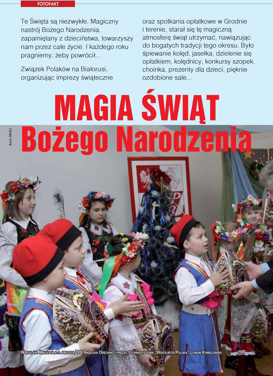 do bogatych tradycji tego okresu. Było śpiewanie kolęd, jasełka, dzielenie się opłatkiem, kolędnicy, konkursy szopek, choinka, prezenty dla dzieci, pięknie ozdobione sale.