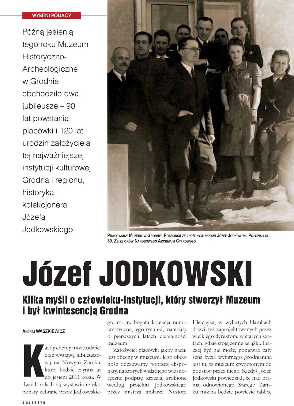 ZE ZBIORÓW NARODOWEGO ARCHIWUM CYFROWEGO Józef JODKOWSKI Kilka myśli o człowieku-instytucji, który stworzył Muzeum i był kwintesencją Grodna ANDREJ WASZKIEWICZ 14 M A G A Z Y N Każdy chętny może