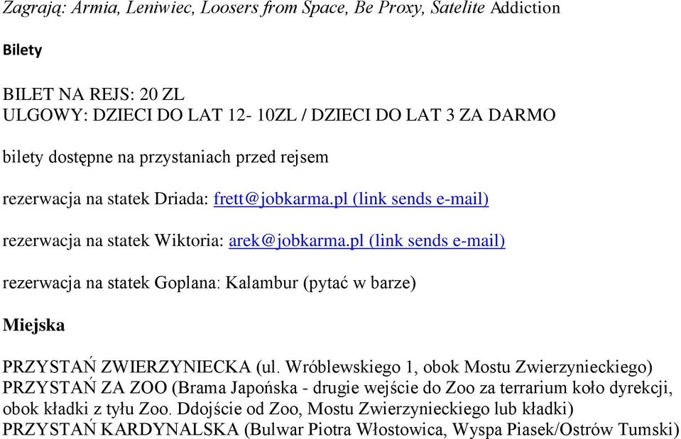 pl (link sends e-mail) rezerwacja na statek Goplana: Kalambur (pytać w barze) Miejska PRZYSTAŃ ZWIERZYNIECKA (ul.