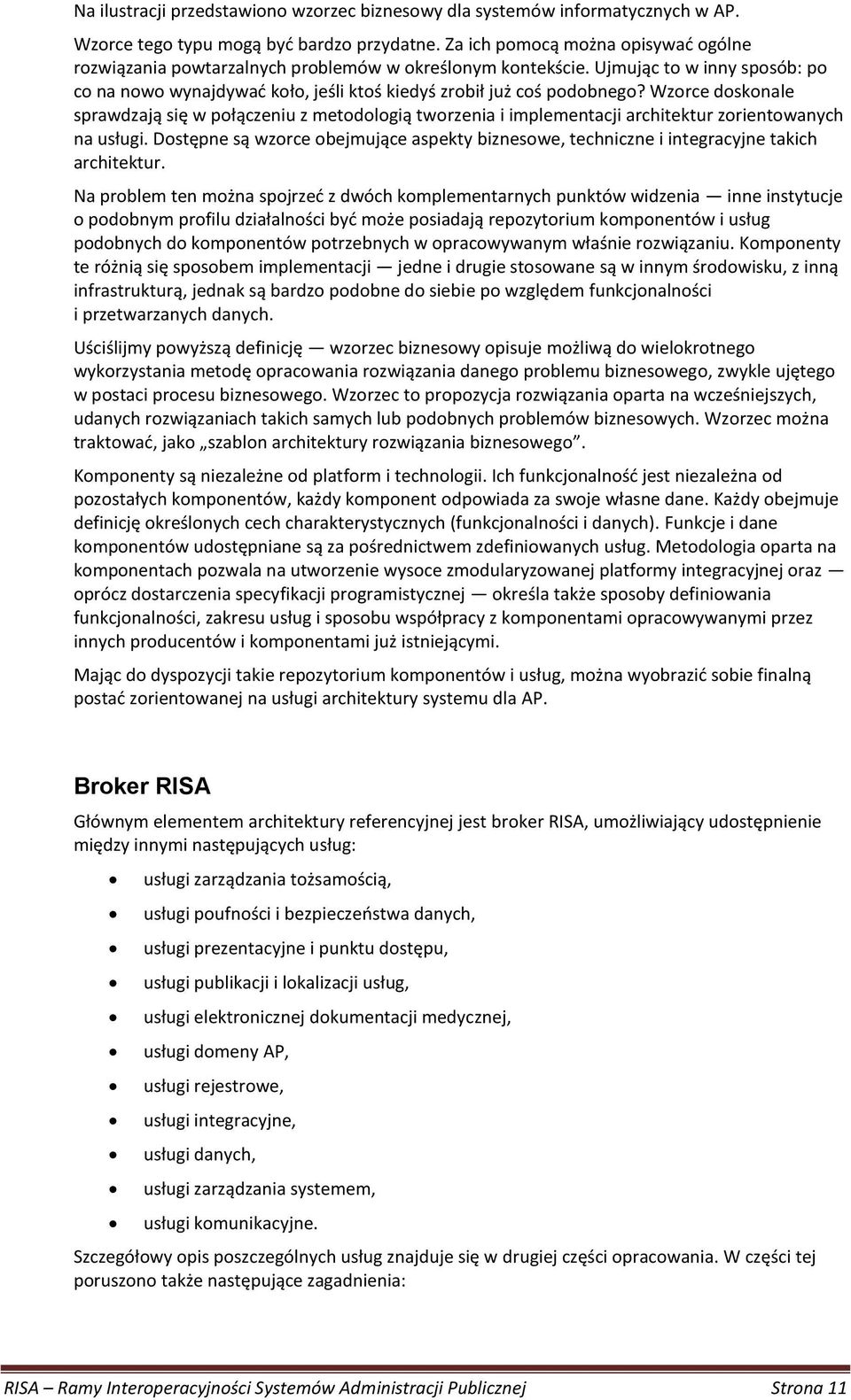 Wzorce doskonale sprawdzają się w połączeniu z metodologią tworzenia i implementacji architektur zorientowanych na usługi.