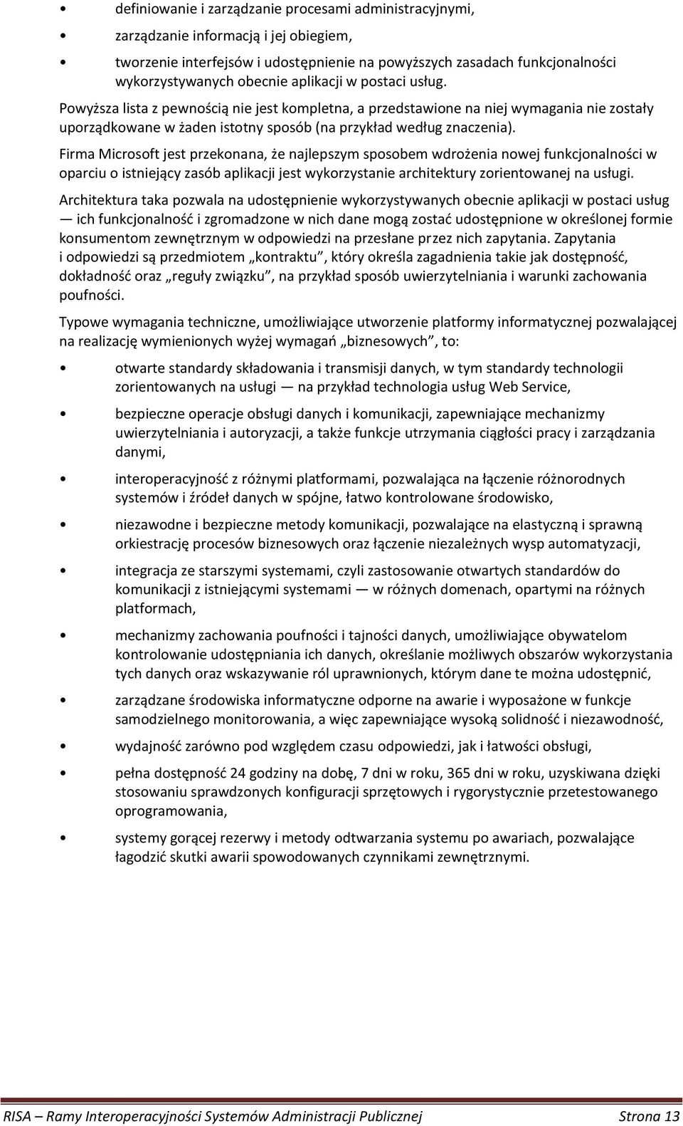 Firma Microsoft jest przekonana, że najlepszym sposobem wdrożenia nowej funkcjonalności w oparciu o istniejący zasób aplikacji jest wykorzystanie architektury zorientowanej na usługi.