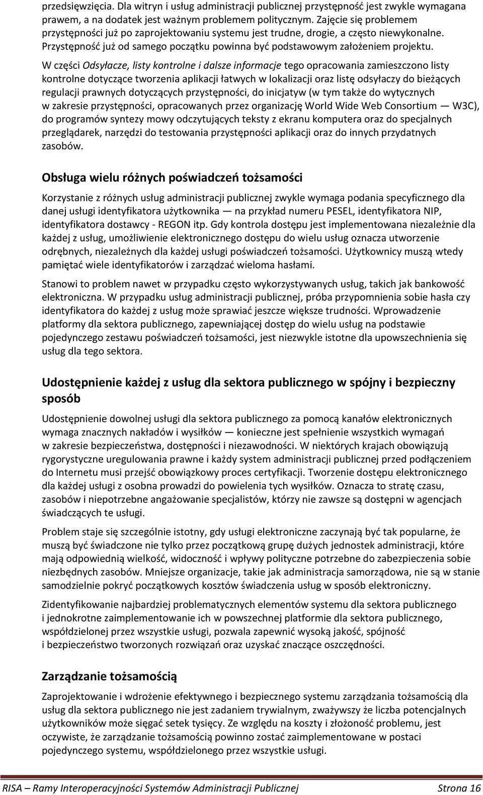 W części Odsyłacze, listy kontrolne i dalsze informacje tego opracowania zamieszczono listy kontrolne dotyczące tworzenia aplikacji łatwych w lokalizacji oraz listę odsyłaczy do bieżących regulacji