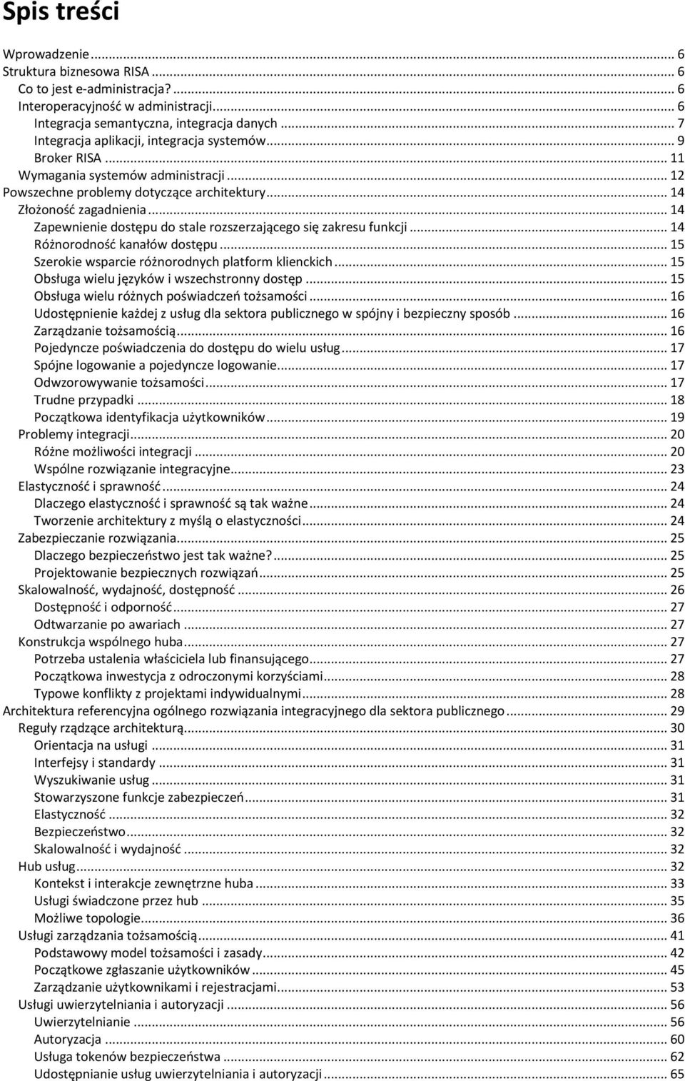 .. 14 Zapewnienie dostępu do stale rozszerzającego się zakresu funkcji... 14 Różnorodnośd kanałów dostępu... 15 Szerokie wsparcie różnorodnych platform klienckich.