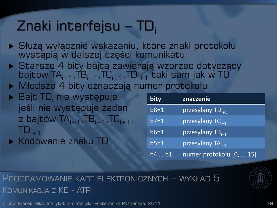 jeśli nie występuje żaden b8=1 przesyłany TD i+1 z bajtów TA i+1,tb i+1,tc i+1, b7=1 przesyłany TC i+1 TD i+1 b6=1 przesyłany TB i+1 Kodowanie znaku