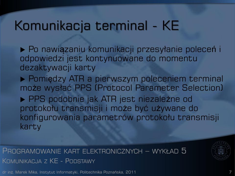 podobnie jak ATR jest niezależne od protokołu transmisji i może być używane do konfigurowania parametrów protokołu