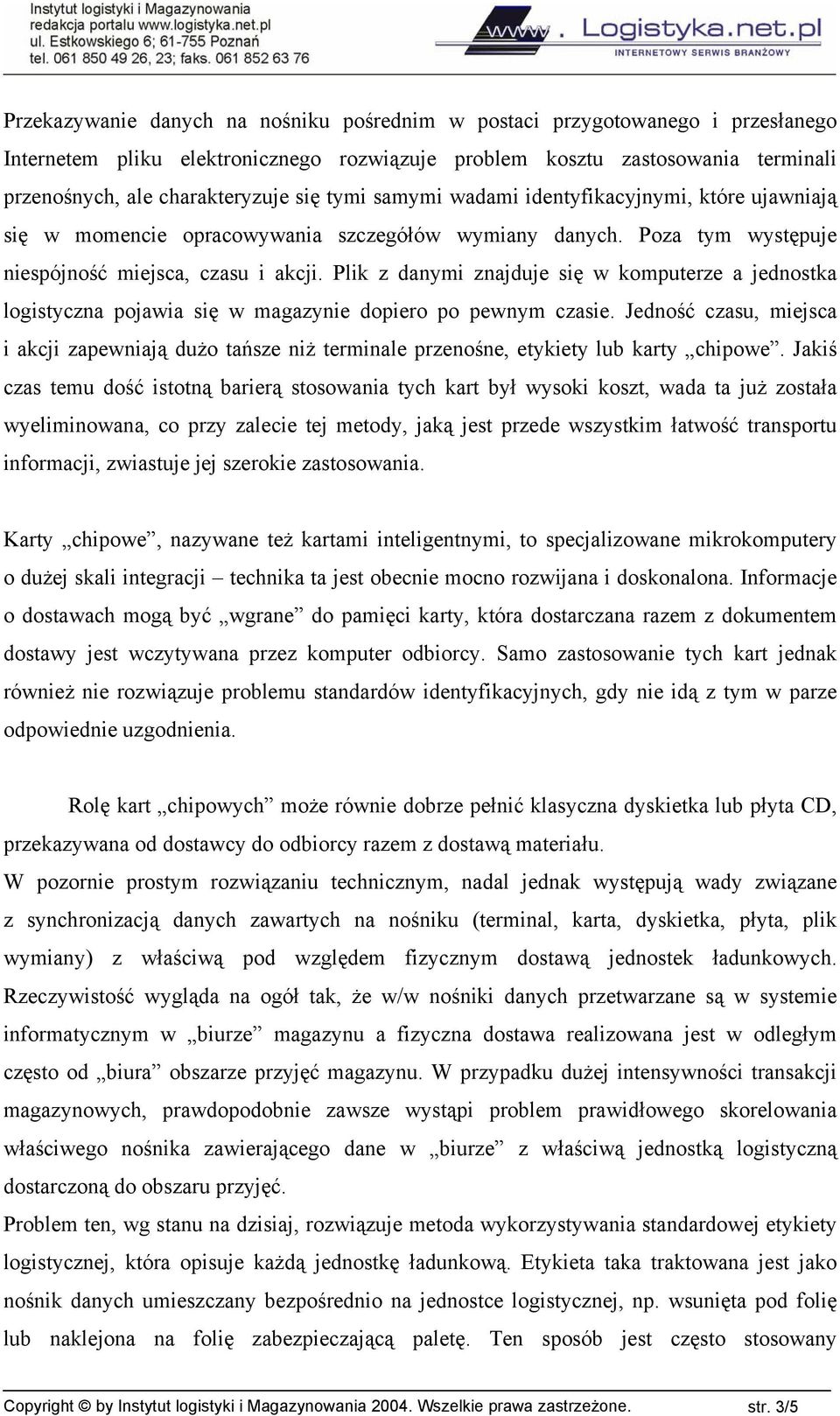 Plik z danymi znajduje się w komputerze a jednostka logistyczna pojawia się w magazynie dopiero po pewnym czasie.