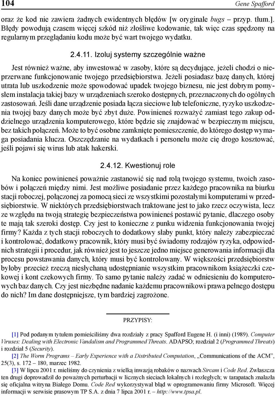 Izoluj systemy szczególnie ważne Jest również ważne, aby inwestować w zasoby, które są decydujące, jeżeli chodzi o nieprzerwane funkcjonowanie twojego przedsiębiorstwa.