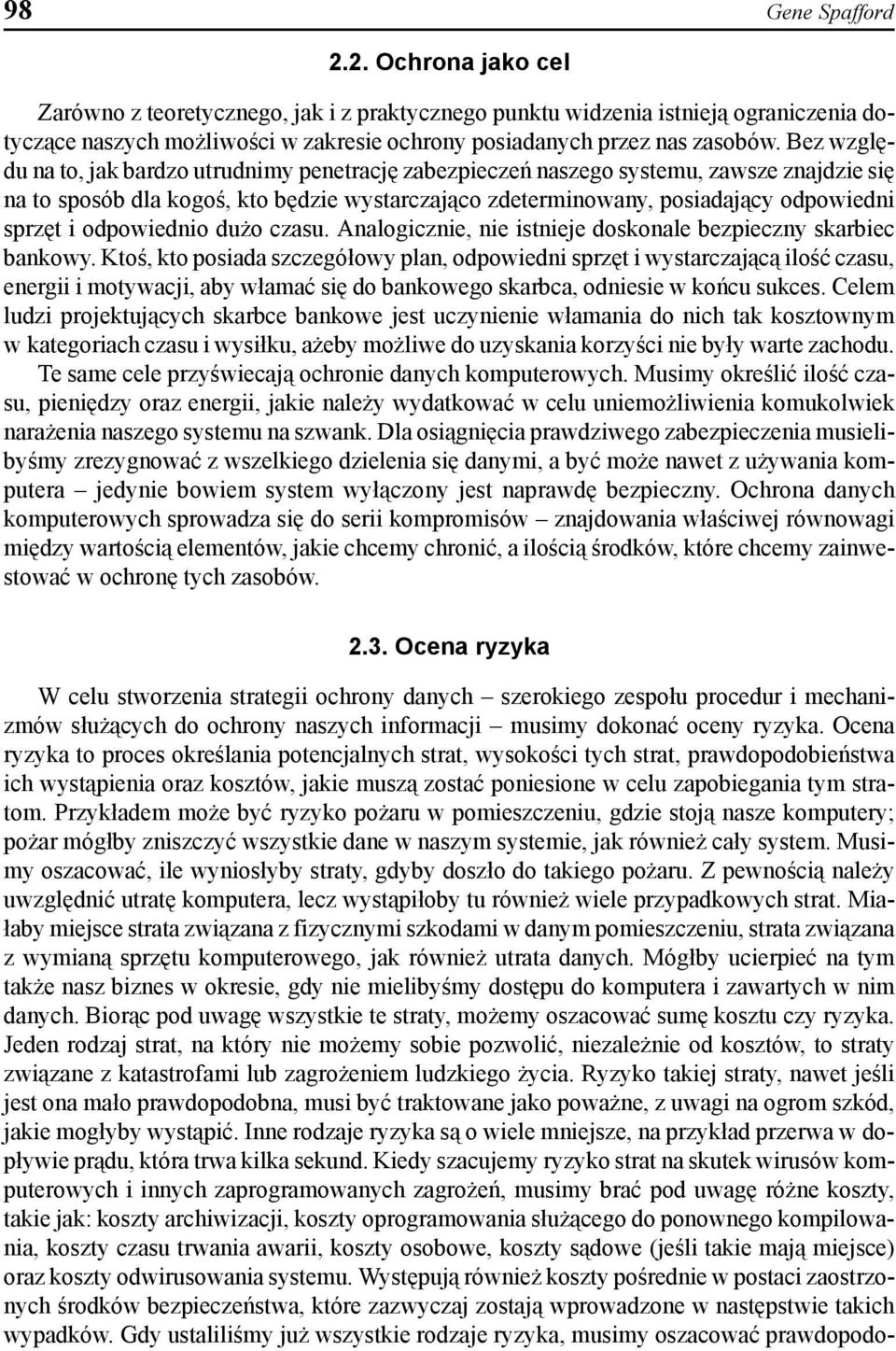 odpowiednio dużo czasu. Analogicznie, nie istnieje doskonale bezpieczny skarbiec bankowy.